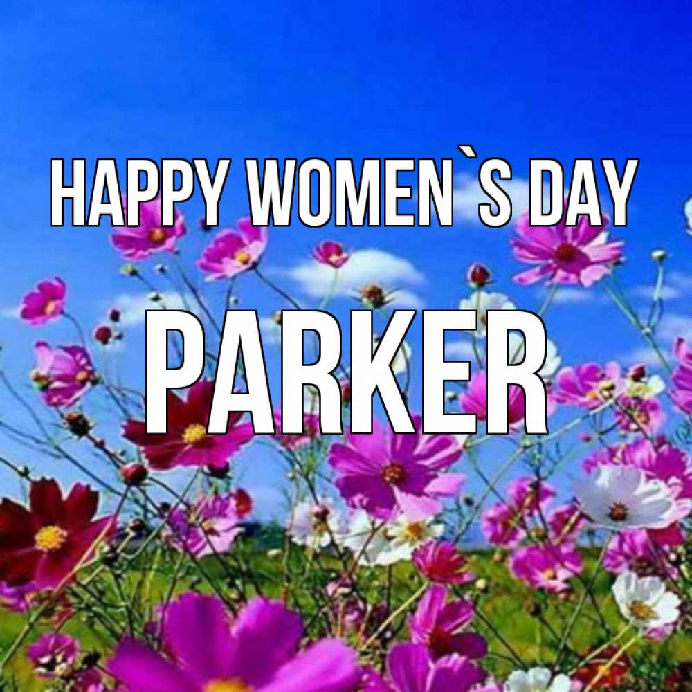 Greetings card с именем, Parker happy women`s day цветы Greetings with text for free download 